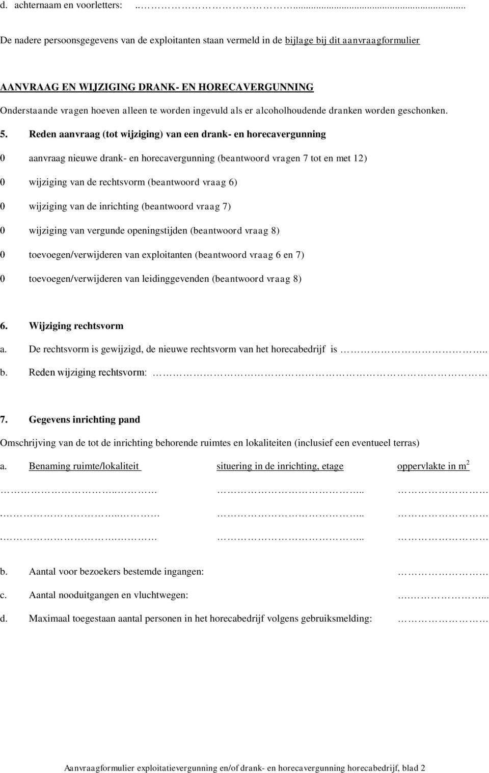 ingevuld als er alcoholhoudende dranken worden geschonken. 5.