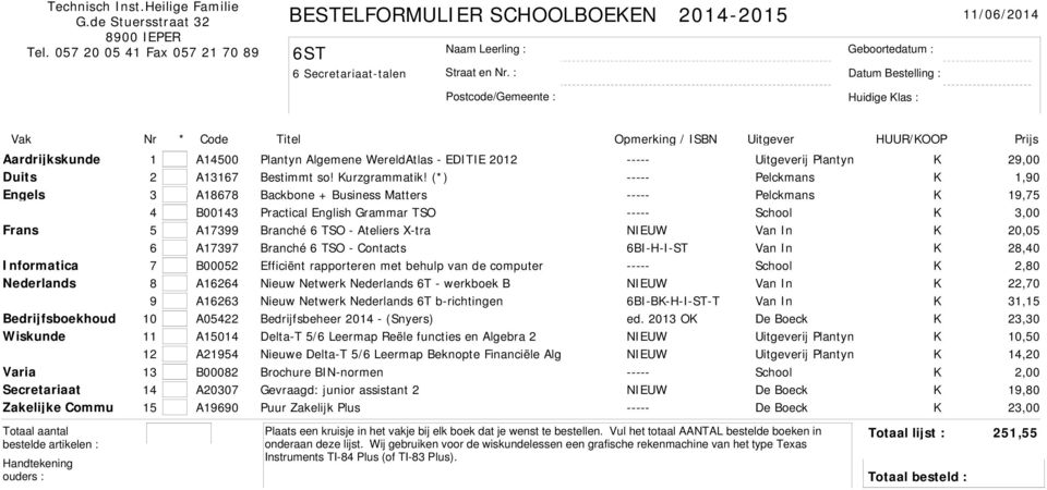 Contacts 6BI-H-I-ST 28,40 Informatica 7 B00052 Efficiënt rapporteren met behulp van de computer ----- 2,80 Nederlands 8 A16264 Nieuw Netwerk Nederlands 6T - werkboek B NIEUW 22,70 9 A16263 Nieuw