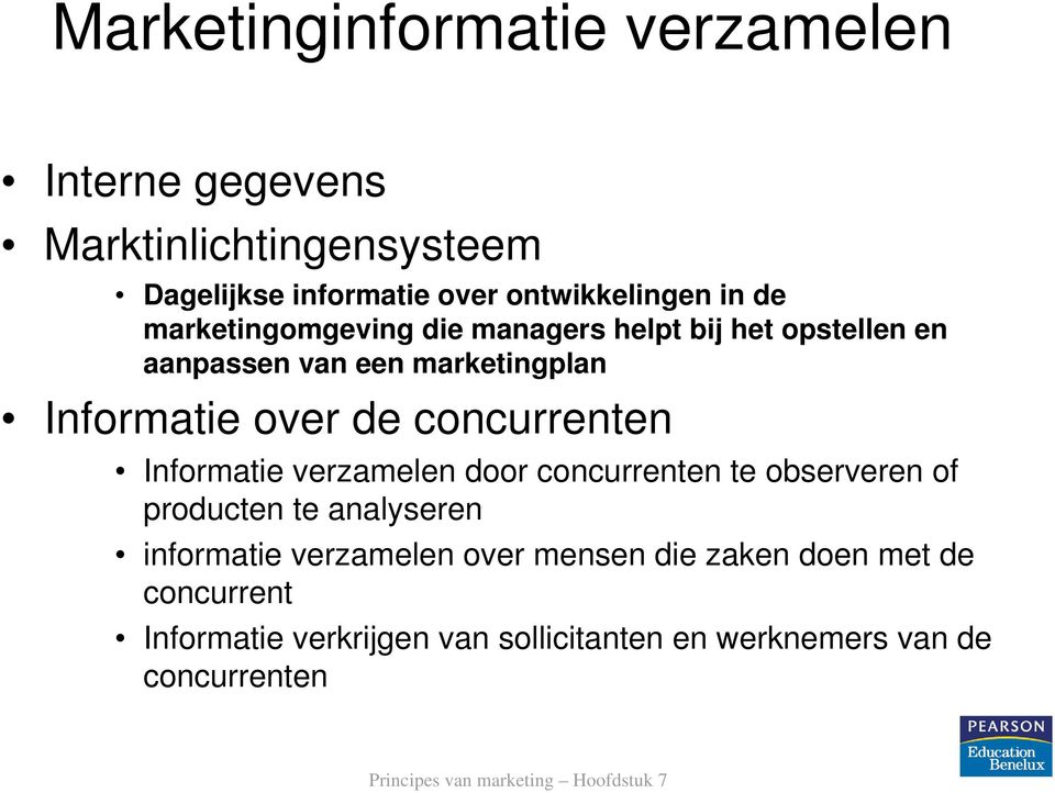 concurrenten Informatie verzamelen door concurrenten te observeren of producten te analyseren informatie verzamelen