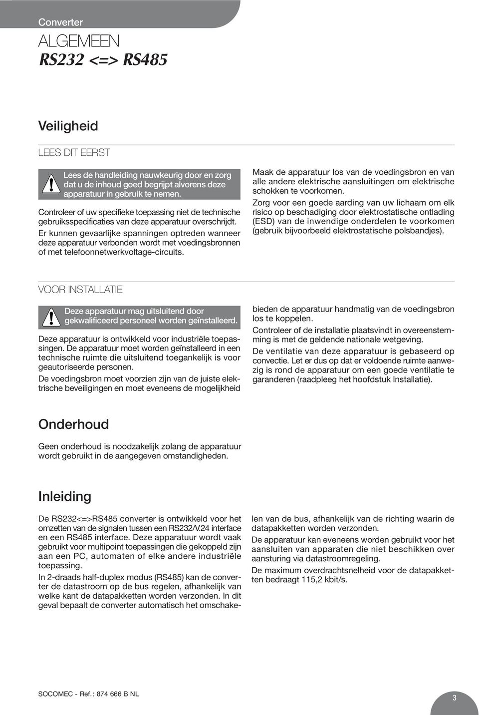 Er kunnen gevaarlijke spanningen optreden wanneer deze apparatuur verbonden wordt met voedingsbronnen of met telefoonnetwerkvoltage-circuits.