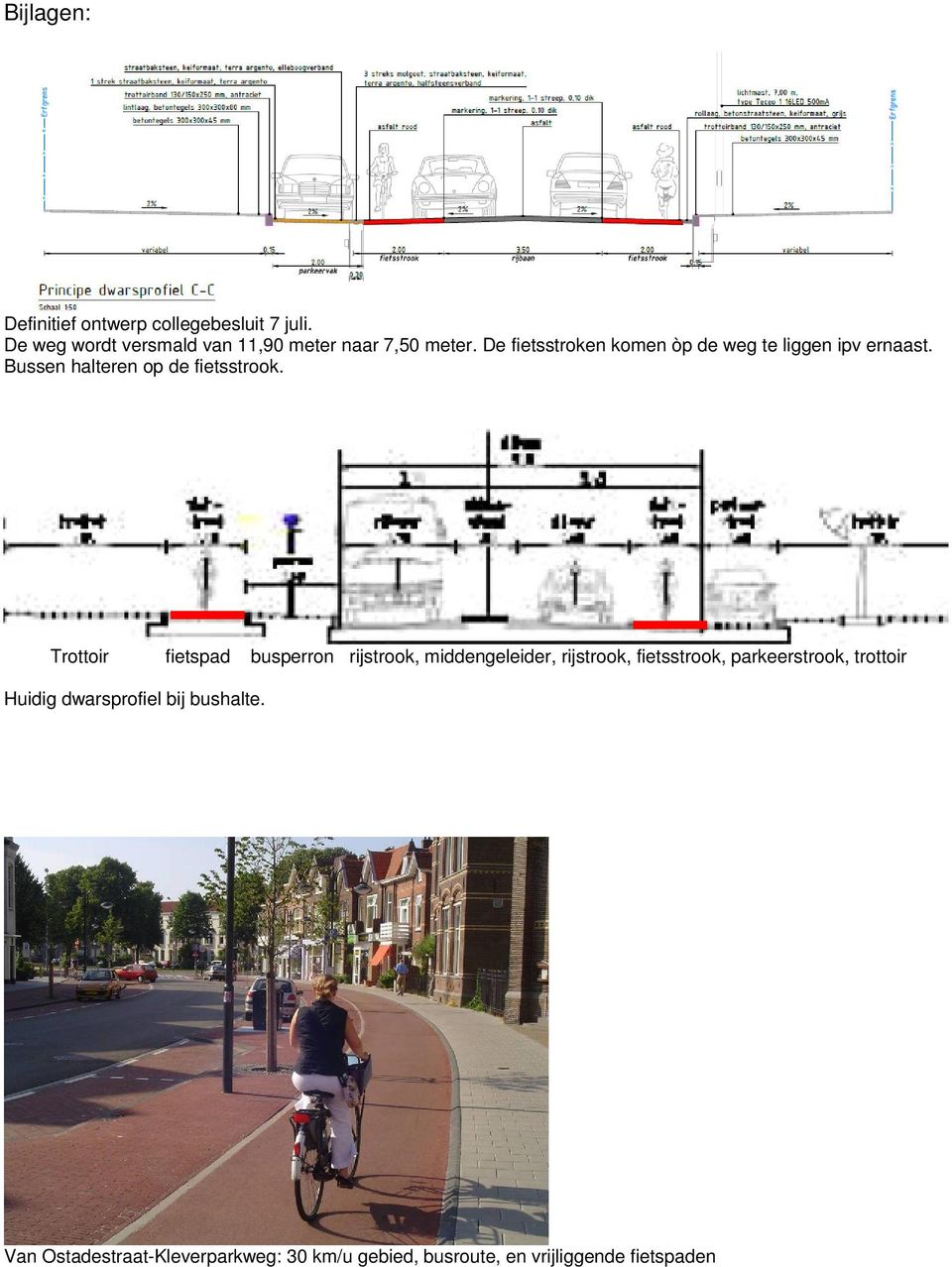 De fietsstroken komen òp de weg te liggen ipv ernaast. Bussen halteren op de fietsstrook.