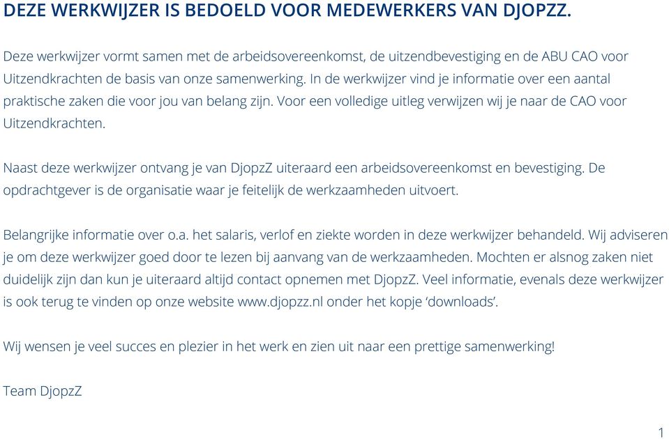 Naast deze werkwijzer ontvang je van DjopzZ uiteraard een arbeidsovereenkomst en bevestiging. De opdrachtgever is de organisatie waar je feitelijk de werkzaamheden uitvoert.