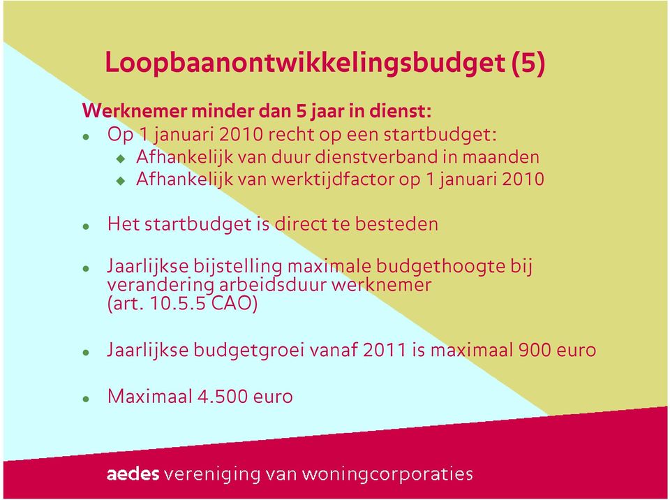 2010 Het startbudget is direct te besteden Jaarlijkse bijstelling maximale budgethoogte bij verandering