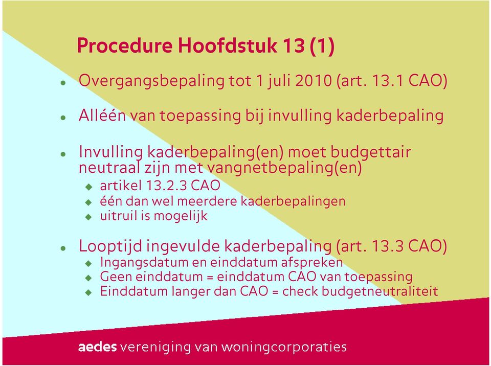 1 CAO) Alléén van toepassing bij invulling kaderbepaling Invulling kaderbepaling(en) moet budgettair neutraal zijn