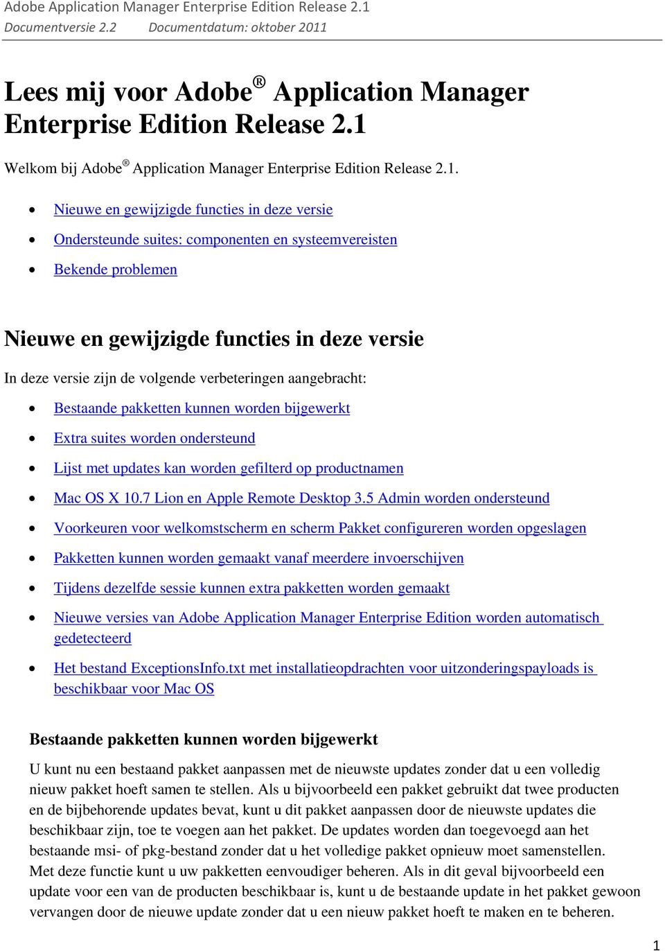 gewijzigde functies in deze versie In deze versie zijn de volgende verbeteringen aangebracht: Bestaande pakketten kunnen worden bijgewerkt Extra suites worden ondersteund Lijst met updates kan worden