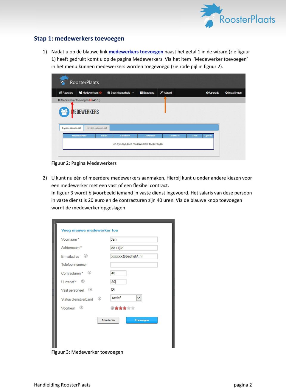 Figuur 2: Pagina Medewerkers 2) U kunt nu één of meerdere medewerkers aanmaken. Hierbij kunt u onder andere kiezen voor een medewerker met een vast of een flexibel contract.