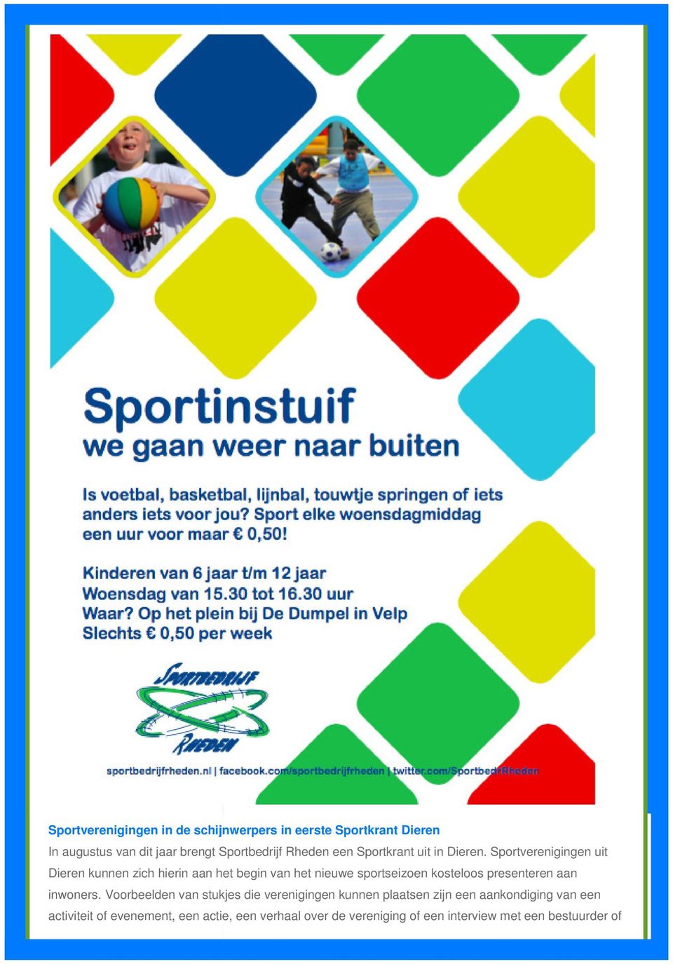 Sportverenigingen uit Dieren kunnen zich hierin aan het begin van het nieuwe sportseizoen kosteloos presenteren aan