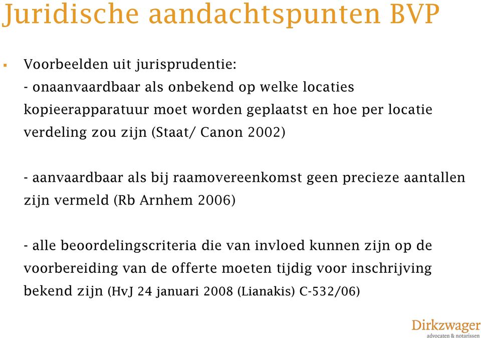 bij raamovereenkomst geen precieze aantallen zijn vermeld (Rb Arnhem 2006) - alle beoordelingscriteria die van invloed