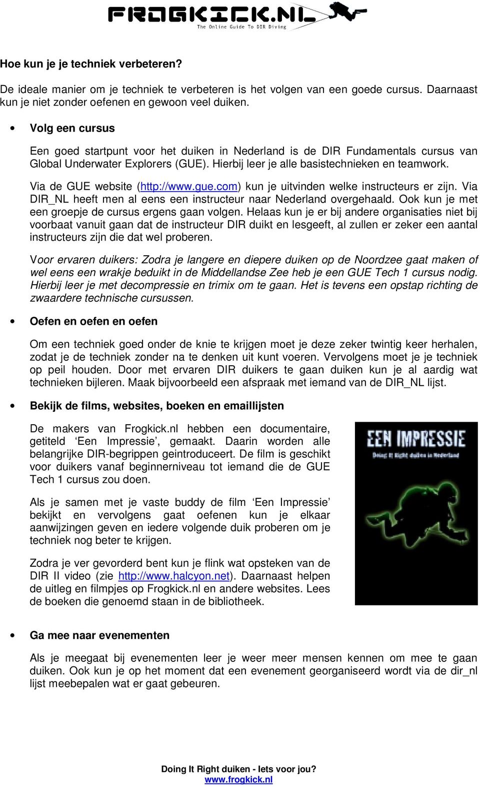 Via de GUE website (http://www.gue.com) kun je uitvinden welke instructeurs er zijn. Via DIR_NL heeft men al eens een instructeur naar Nederland overgehaald.