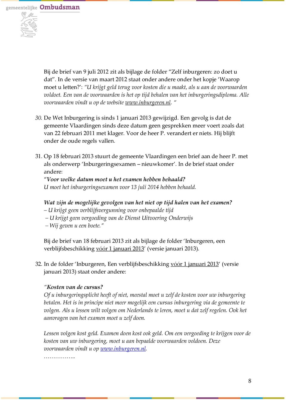 inburgeren.nl. 30. De Wet Inburgering is sinds 1 januari 2013 gewijzigd.