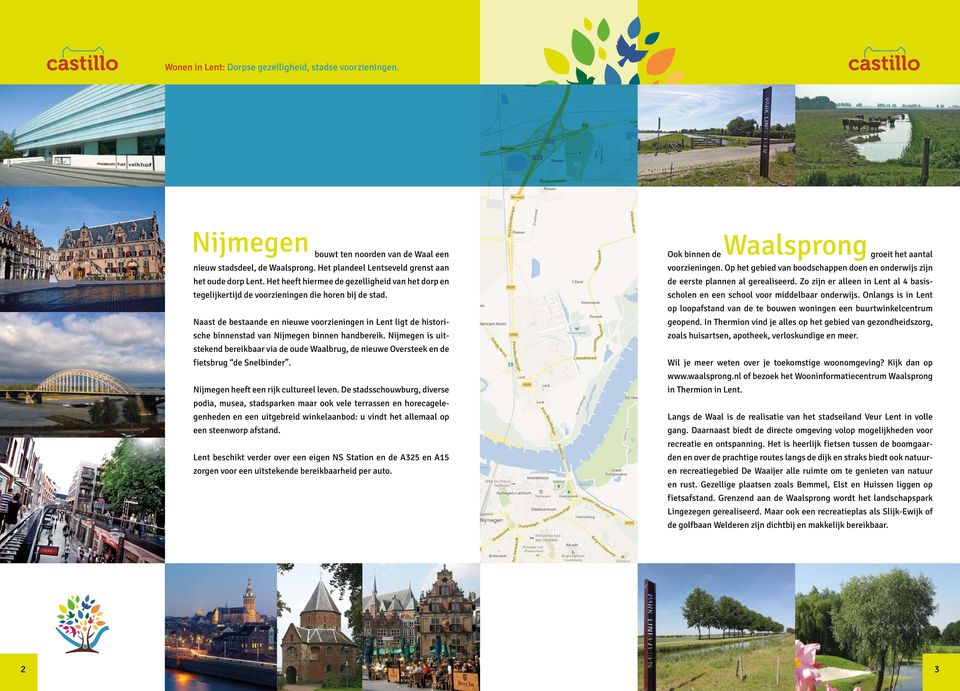 Naast de bestaande en nieuwe voorzieningen in Lent ligt de historische binnenstad van Nijmegen binnen handbereik.