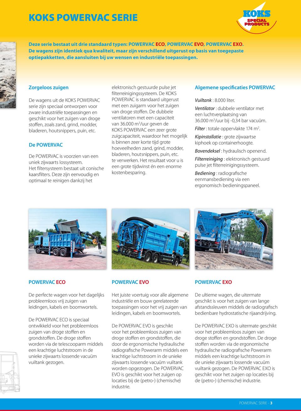 Zorgeloos zuigen De wagens uit de KOKS POWERVAC serie zijn speciaal ontworpen voor zware industriële toepassingen en geschikt voor het zuigen van droge stoffen, zoals zand, grind, modder, bladeren,