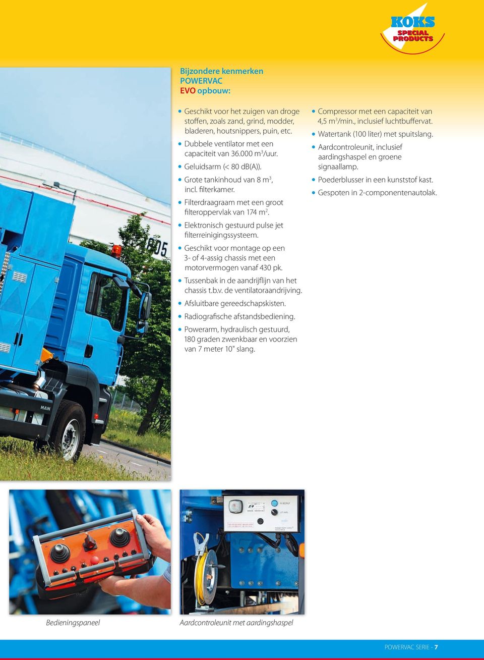 Elektronisch gestuurd pulse jet filterreinigingssysteem. Geschikt voor montage op een 3- of 4-assig chassis met een motorvermogen vanaf 430 pk. Tussenbak in de aandrijflijn van het chassis t.b.v. de ventilatoraandrijving.