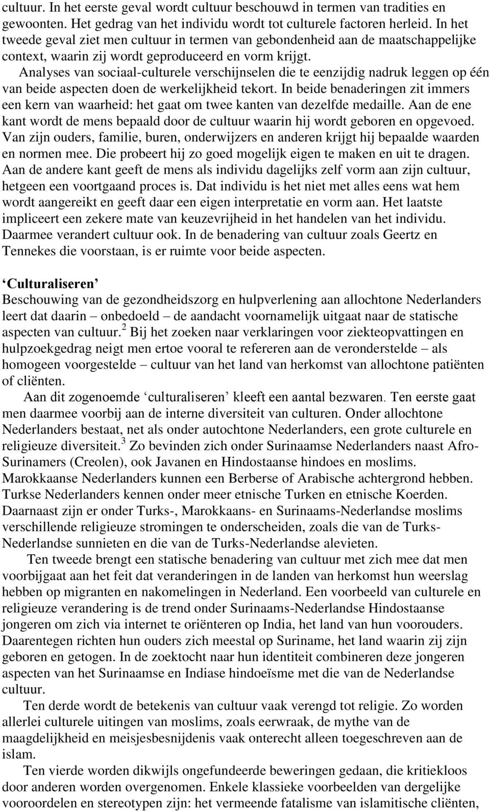 Analyses van sociaal-culturele verschijnselen die te eenzijdig nadruk leggen op één van beide aspecten doen de werkelijkheid tekort.