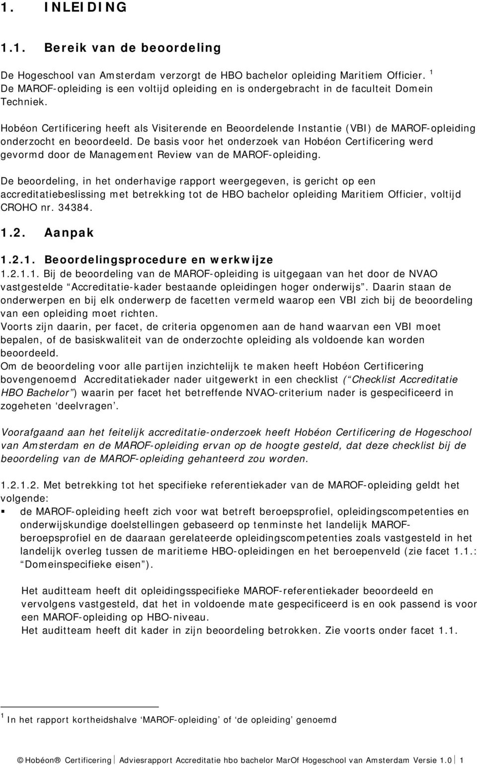 Hobéon Certificering heeft als Visiterende en Beoordelende Instantie (VBI) de MAROF-opleiding onderzocht en beoordeeld.