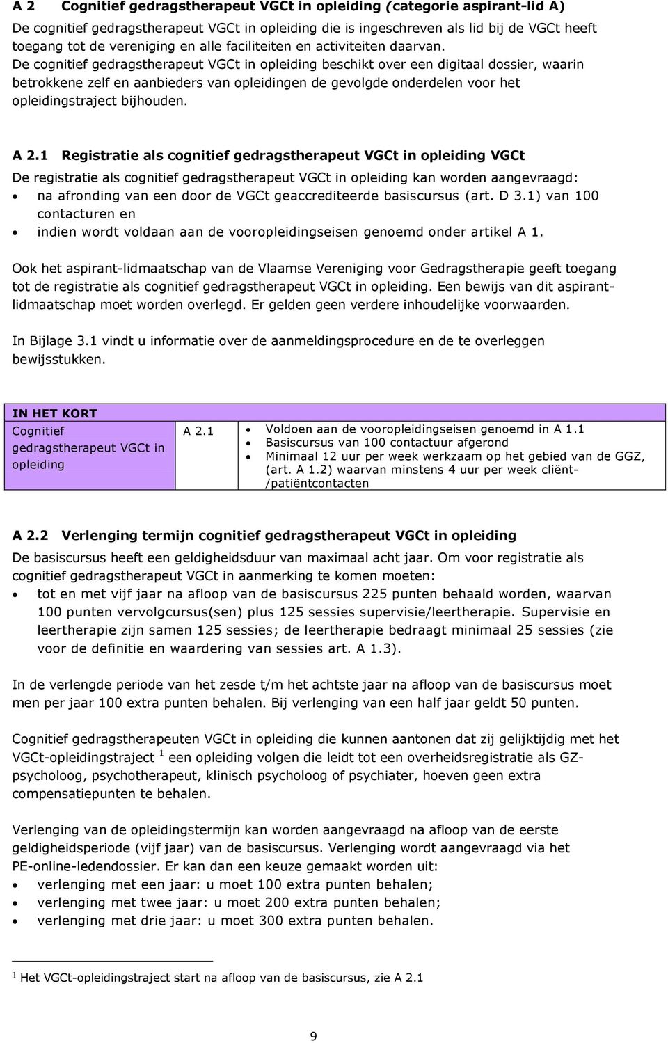 De cognitief gedragstherapeut VGCt in opleiding beschikt over een digitaal dossier, waarin betrokkene zelf en aanbieders van opleidingen de gevolgde onderdelen voor het opleidingstraject bijhouden.