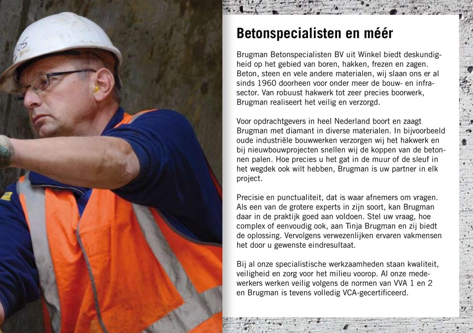 Van robuust hakwerk tot zeer precies boorwerk, Brugman realiseert het veilig en verzorgd. Voor opdrachtgevers in heel Nederland boort en zaagt Brugman met diamant in diverse materialen.