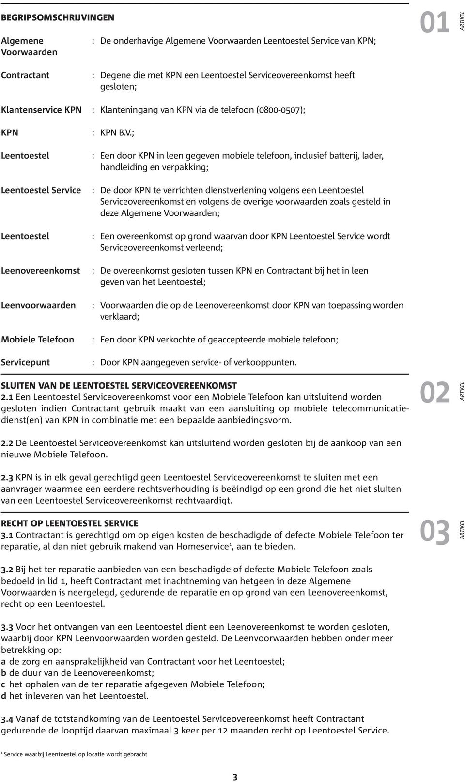 ; : Een door KPN in leen gegeven mobiele telefoon, inclusief batterij, lader, handleiding en verpakking; : De door KPN te verrichten dienstverlening volgens een Leentoestel Serviceovereenkomst en