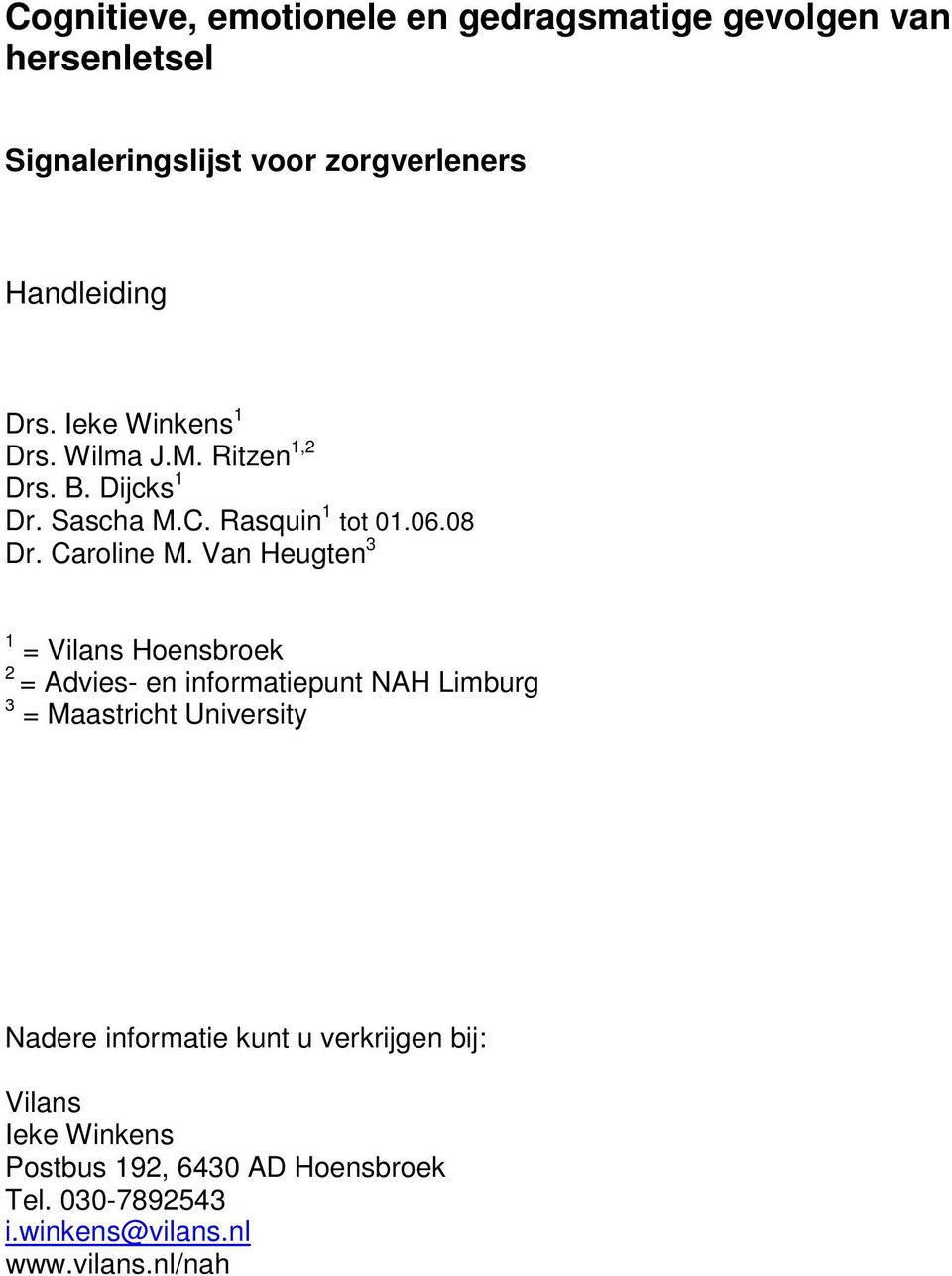 Van Heugten 3 1 = Vilans Hoensbroek 2 = Advies- en informatiepunt NAH Limburg 3 = Maastricht University Nadere informatie