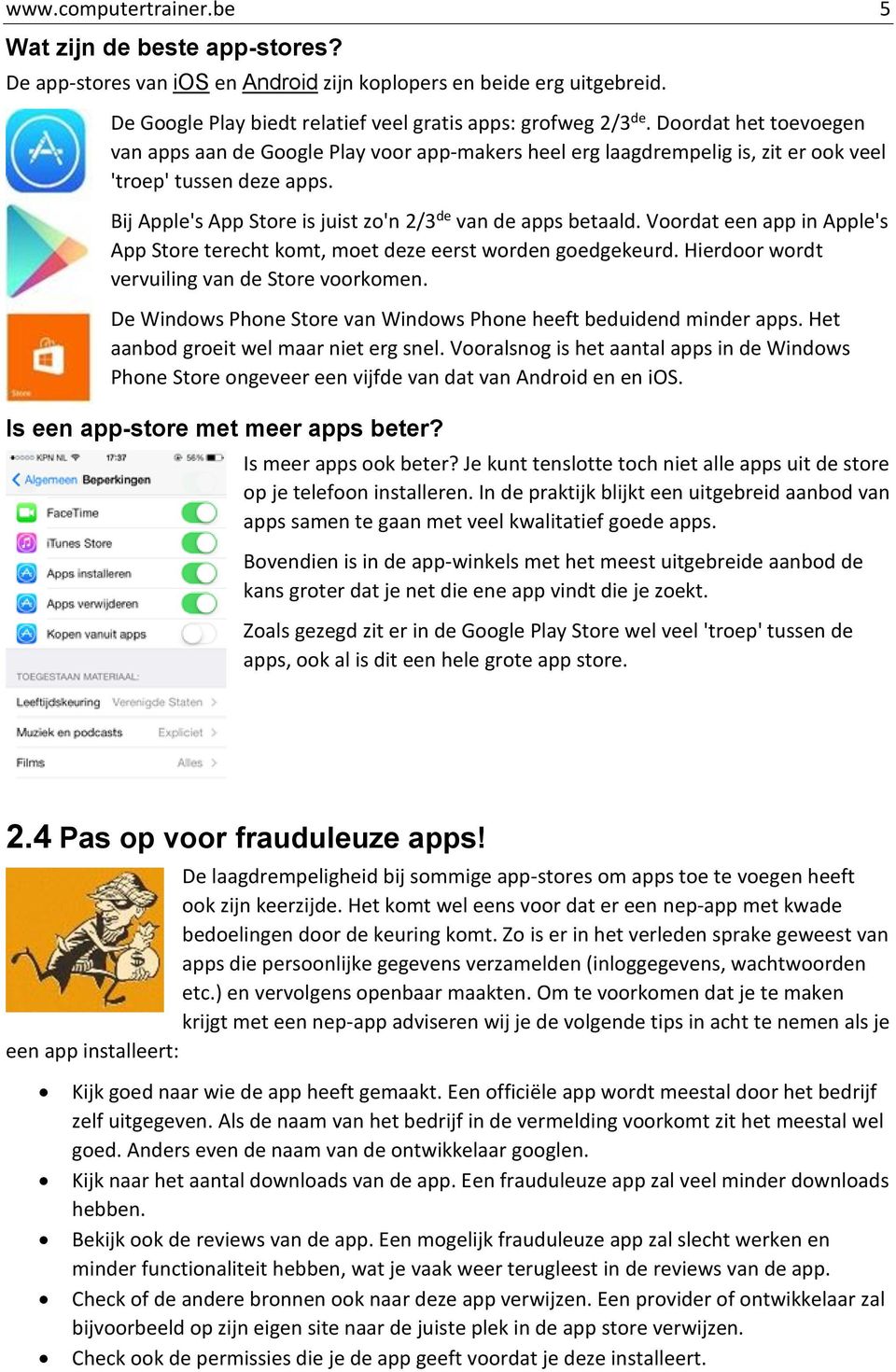 Voordat een app in Apple's App Store terecht komt, moet deze eerst worden goedgekeurd. Hierdoor wordt vervuiling van de Store voorkomen.