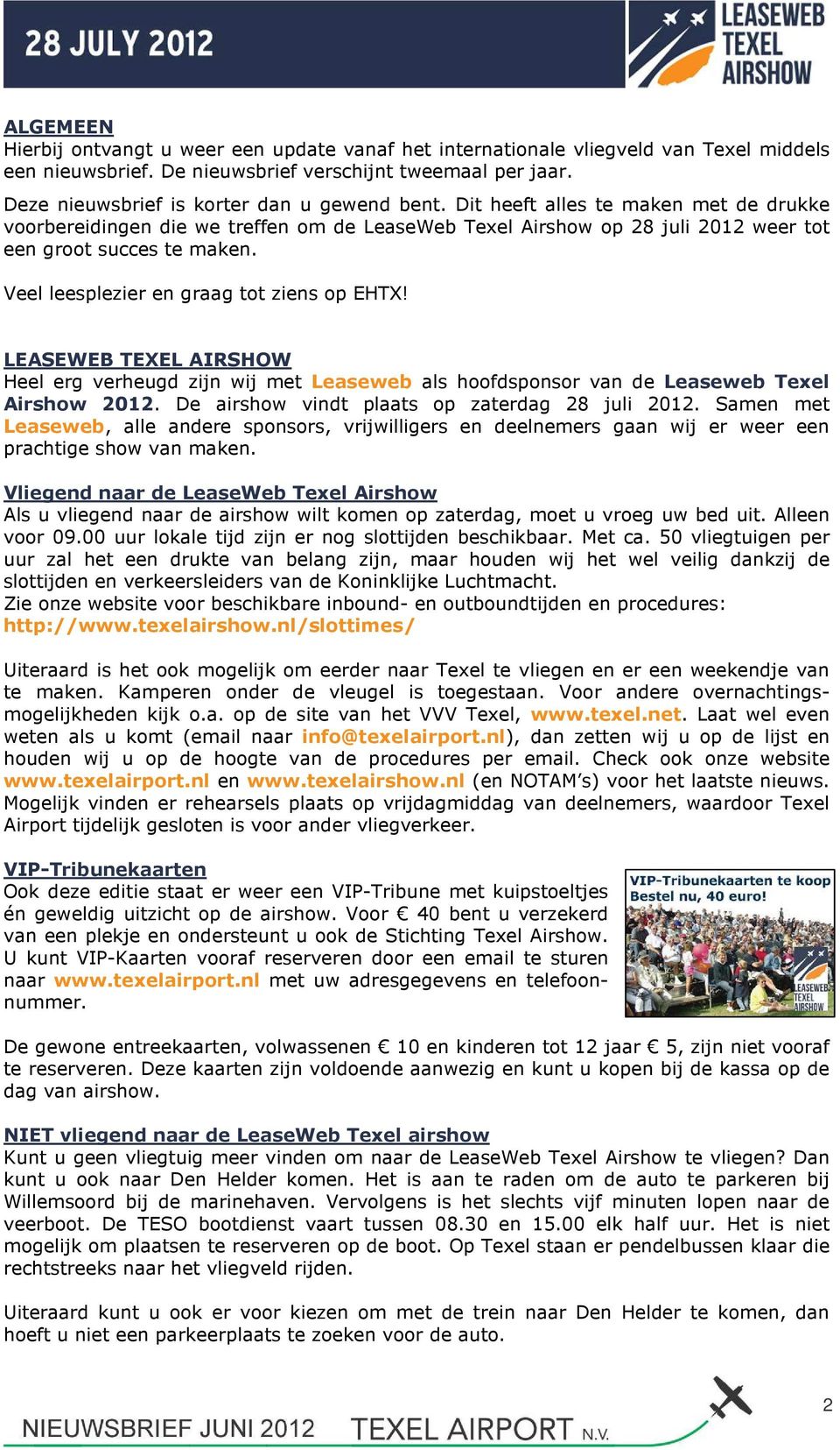 Veel leesplezier en graag tot ziens op EHTX! LEASEWEB TEXEL AIRSHOW Heel erg verheugd zijn wij met Leaseweb als hoofdsponsor van de Leaseweb Texel Airshow 2012.