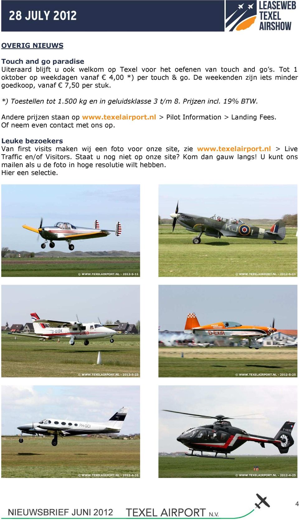 texelairport.nl > Pilot Information > Landing Fees. Of neem even contact met ons op. Leuke bezoekers Van first visits maken wij een foto voor onze site, zie www.