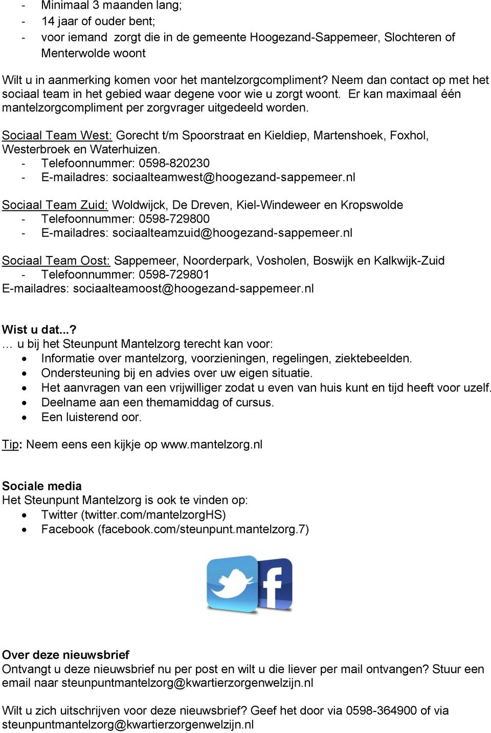 Sociaal Team West: Gorecht t/m Spoorstraat en Kieldiep, Martenshoek, Foxhol, Westerbroek en Waterhuizen. - Telefoonnummer: 0598-820230 - E-mailadres: sociaalteamwest@hoogezand-sappemeer.