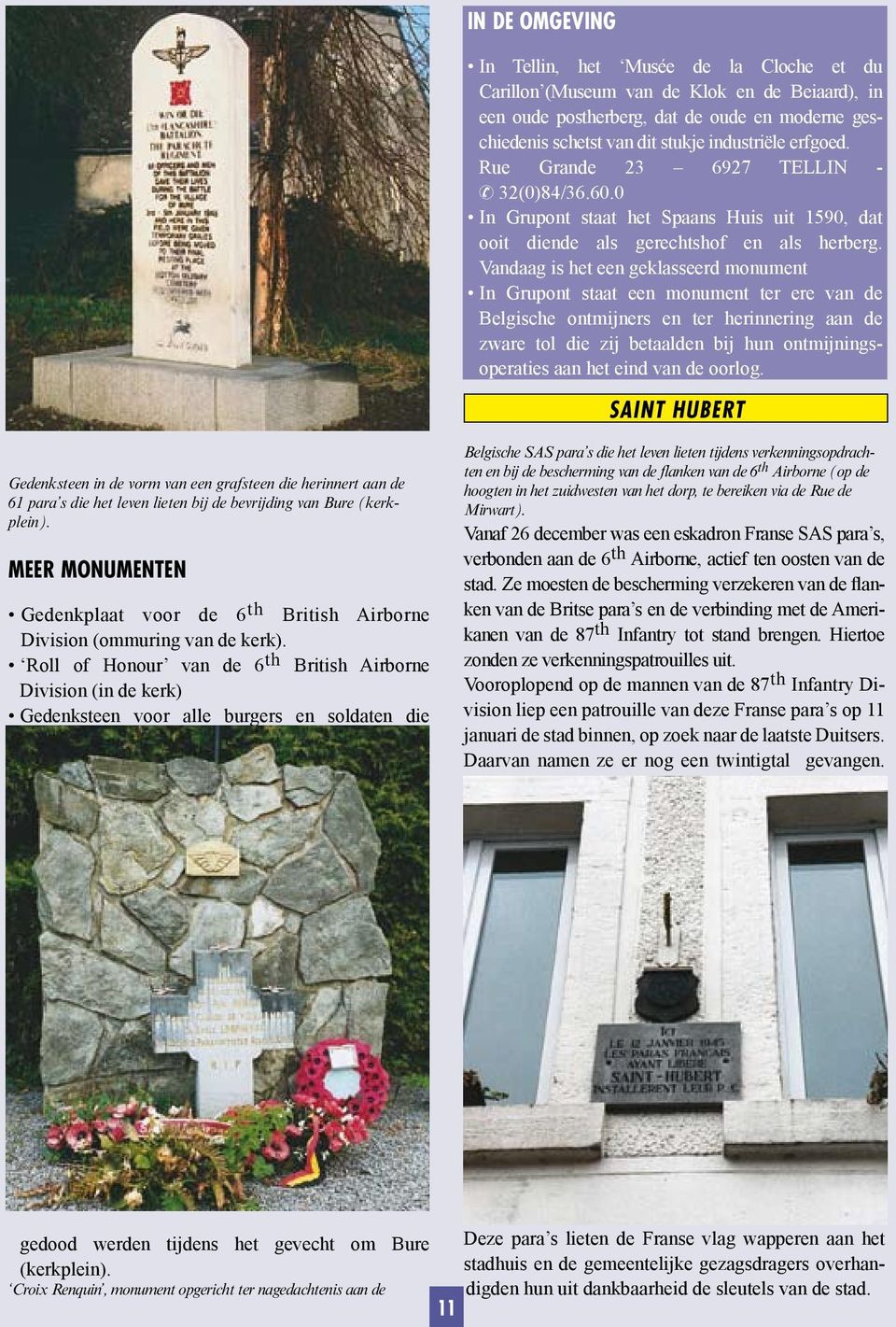 Vandaag is het een geklasseerd monument In Grupont staat een monument ter ere van de Belgische ontmijners en ter herinnering aan de zware tol die zij betaalden bij hun ontmijningsoperaties aan het