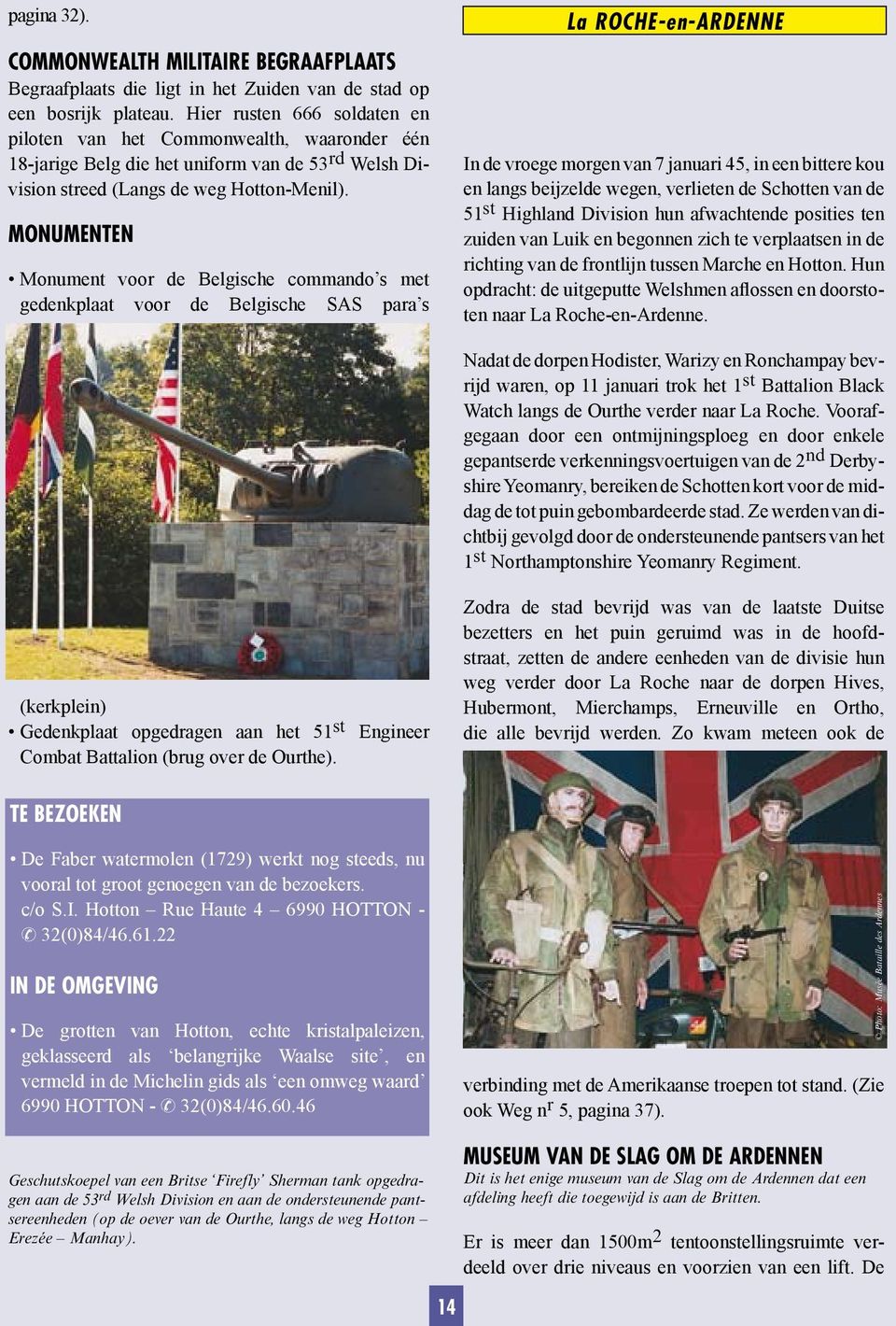 MONUMENTEN Monument voor de Belgische commando s met gedenkplaat voor de Belgische SAS para s La ROCHE-en-ARDENNE In de vroege morgen van 7 januari 45, in een bittere kou en langs beijzelde wegen,