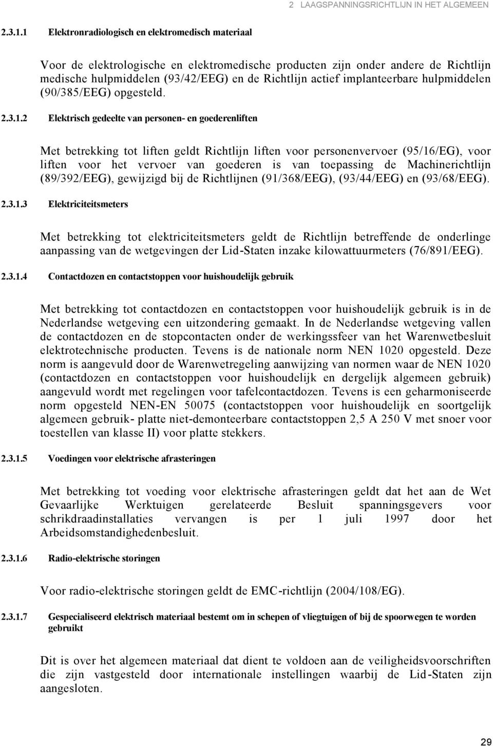 implanteerbare hulpmiddelen (90/385/EEG) opgesteld. 2.3.1.