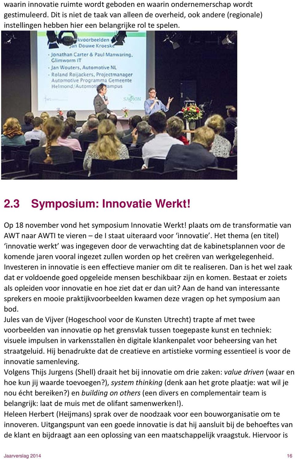 Op 18 november vond het symposium Innovatie Werkt! plaats om de transformatie van AWT naar AWTI te vieren de I staat uiteraard voor innovatie.
