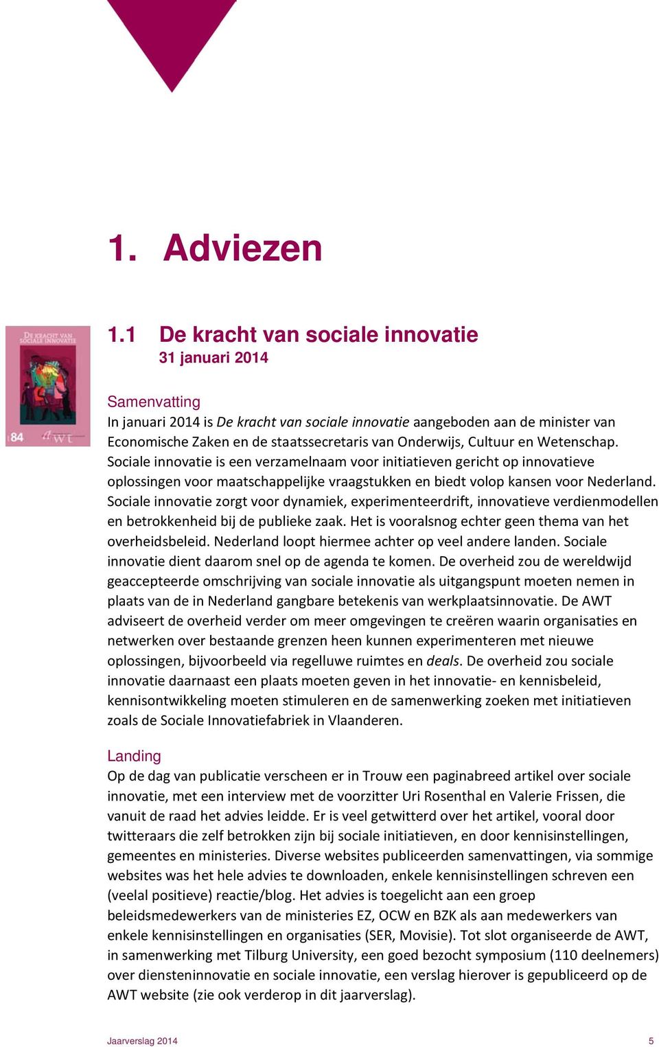Onderwijs, Cultuur en Wetenschap. Sociale innovatie is een verzamelnaam voor initiatieven gericht op innovatieve oplossingen voor maatschappelijke vraagstukken en biedt volop kansen voor Nederland.