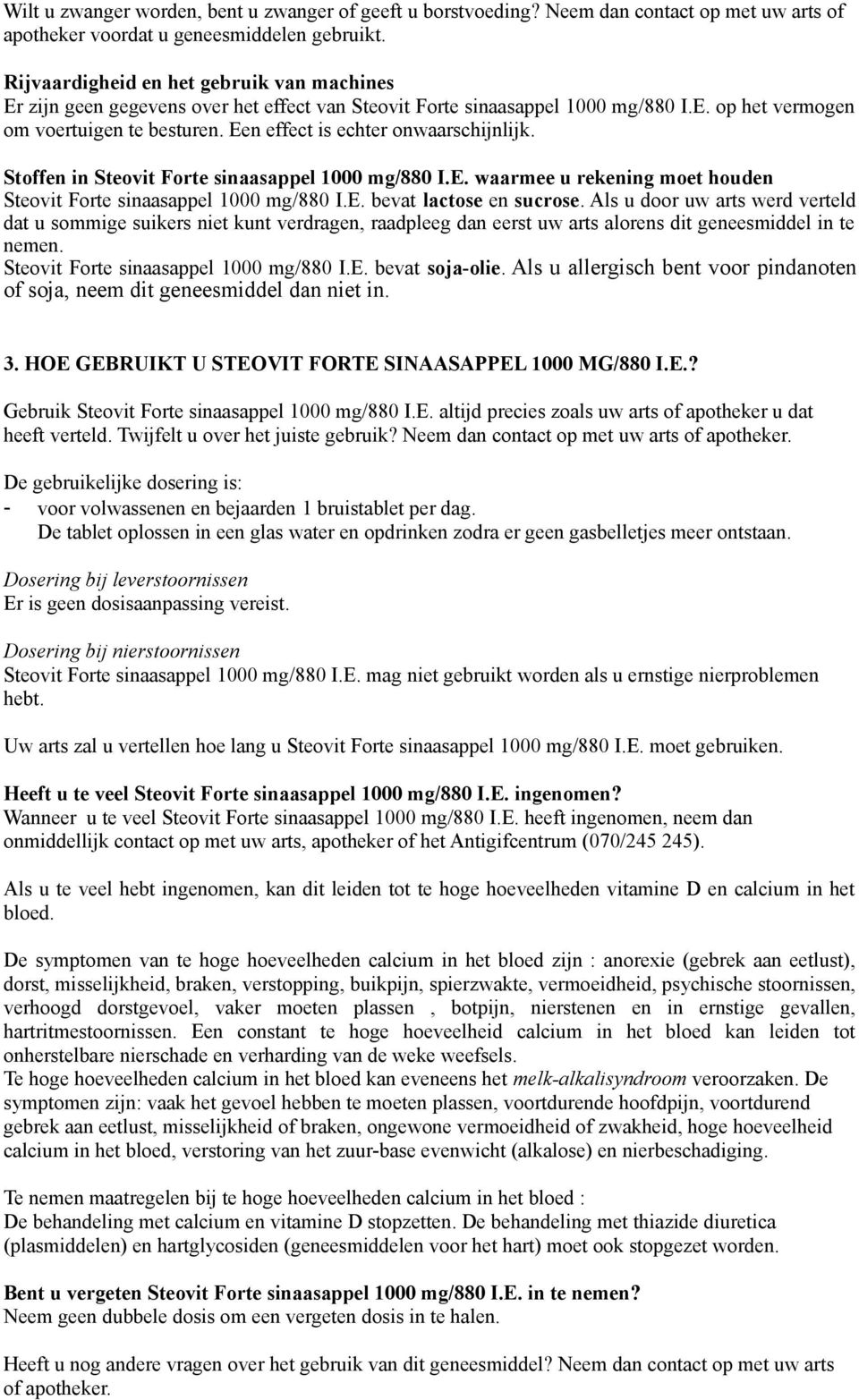 Een effect is echter onwaarschijnlijk. Stoffen in Steovit Forte sinaasappel 1000 mg/880 I.E. waarmee u rekening moet houden Steovit Forte sinaasappel 1000 mg/880 I.E. bevat lactose en sucrose.