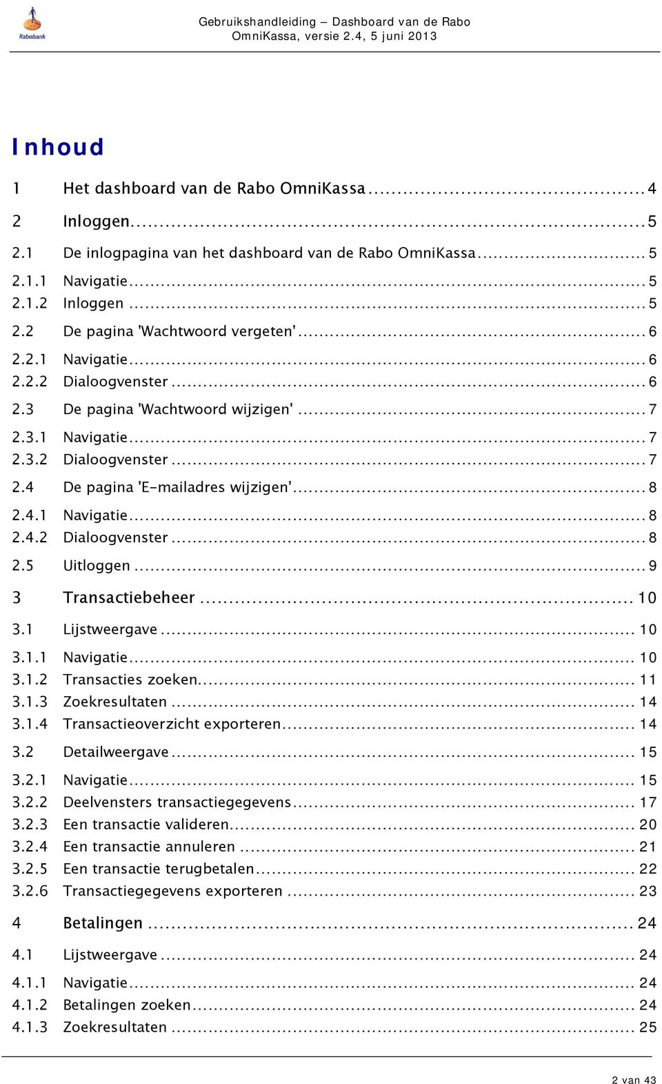 .. 9 3 Transactiebeheer... 10 3.1 Lijstweergave... 10 3.1.1 Navigatie... 10 3.1.2 Transacties zoeken... 11 3.1.3 Zoekresultaten... 14 3.1.4 Transactieoverzicht exporteren... 14 3.2 Detailweergave.