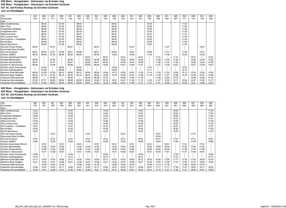 09:30 10:30 11:30 Rijkevorsel Kerk 06:35 07:37 08:37 09:37 10:37 11:37 Sint-Lenaarts Kerk 06:41 07:44 08:44 09:44 10:44 11:44 Sint-Lenaarts J.