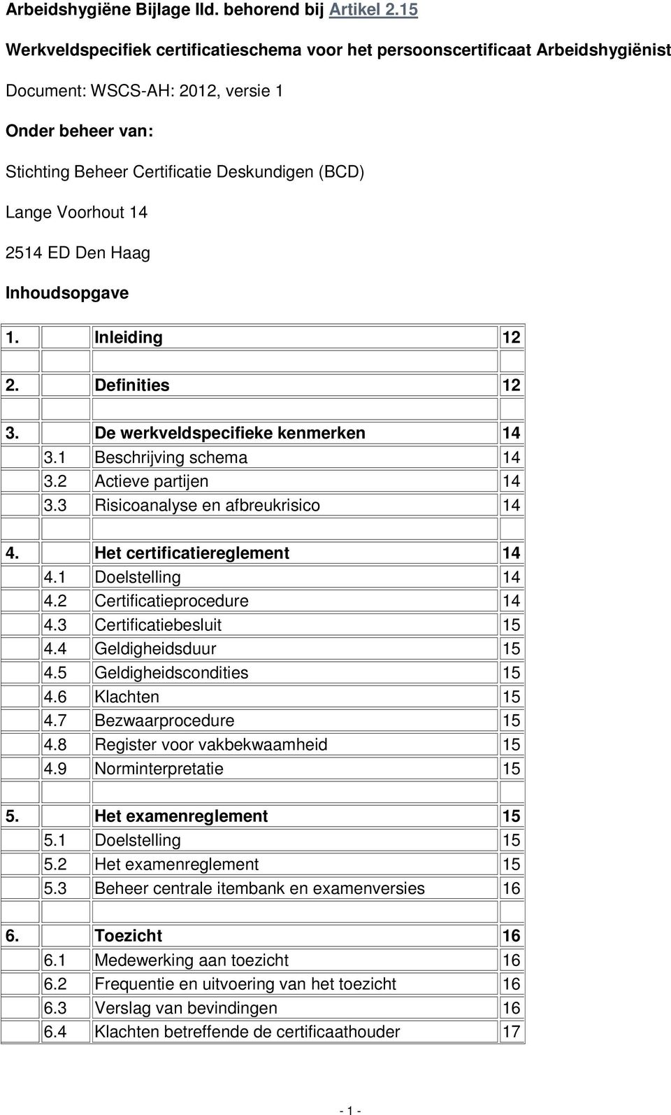 Voorhout 14 2514 ED Den Haag Inhoudsopgave 1. Inleiding 12 2. Definities 12 3. De werkveldspecifieke kenmerken 14 3.1 Beschrijving schema 14 3.2 Actieve partijen 14 3.