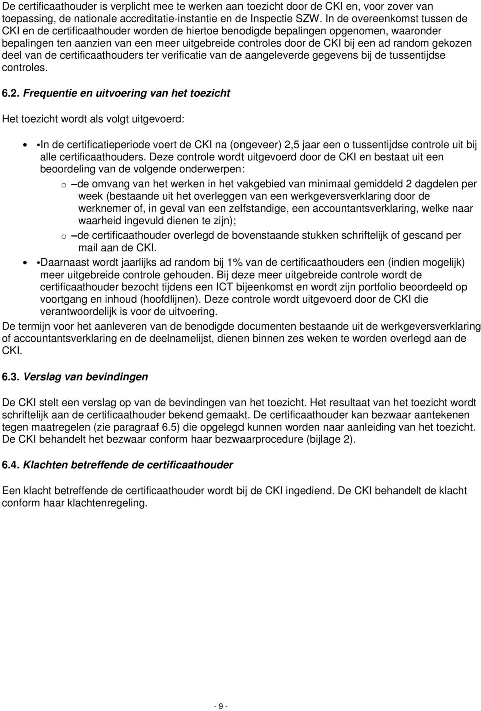 random gekozen deel van de certificaathouders ter verificatie van de aangeleverde gegevens bij de tussentijdse controles. 6.2.