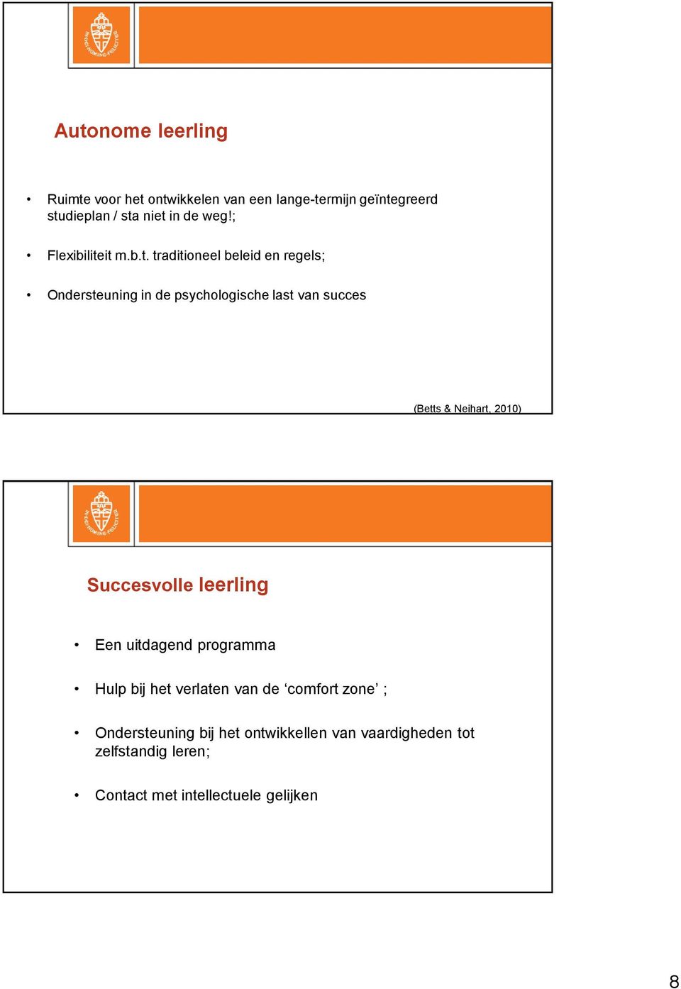 it m.b.t. traditioneel beleid en regels; Ondersteuning in de psychologische last van succes (Betts & Neihart,