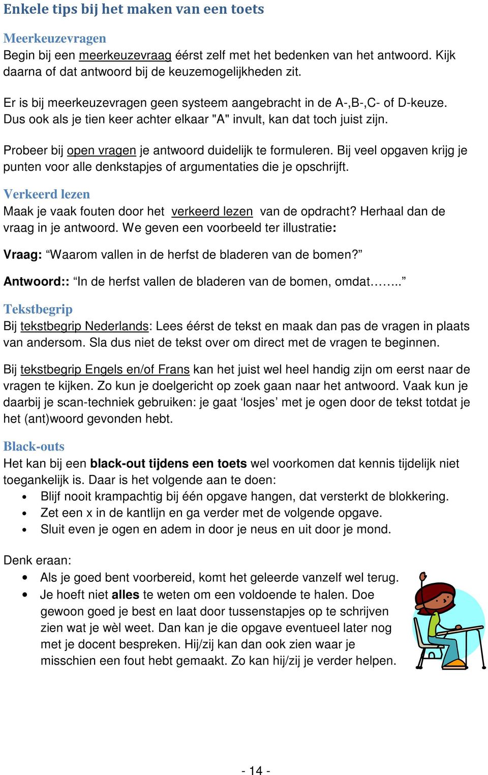 Probeer bij open vragen je antwoord duidelijk te formuleren. Bij veel opgaven krijg je punten voor alle denkstapjes of argumentaties die je opschrijft.