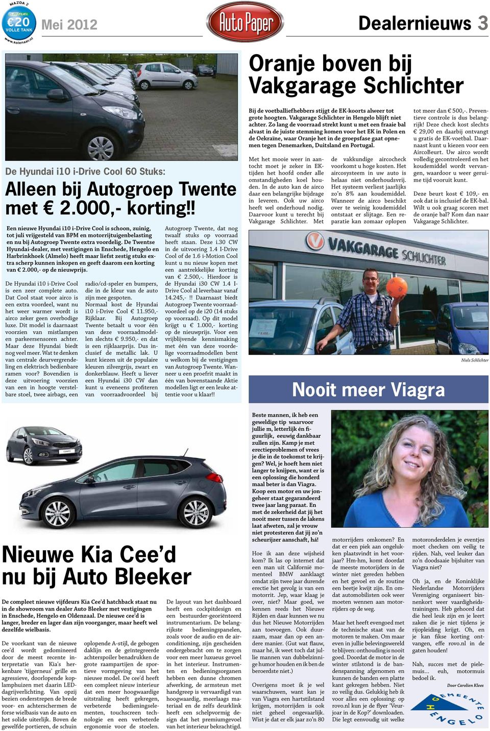 De Twentse Hyundai-dealer, met vestigingen in Enschede, Hengelo en Harbrinkhoek (Almelo) heeft maar liefst zestig stuks extra scherp kunnen inkopen en geeft daarom een korting van 2.