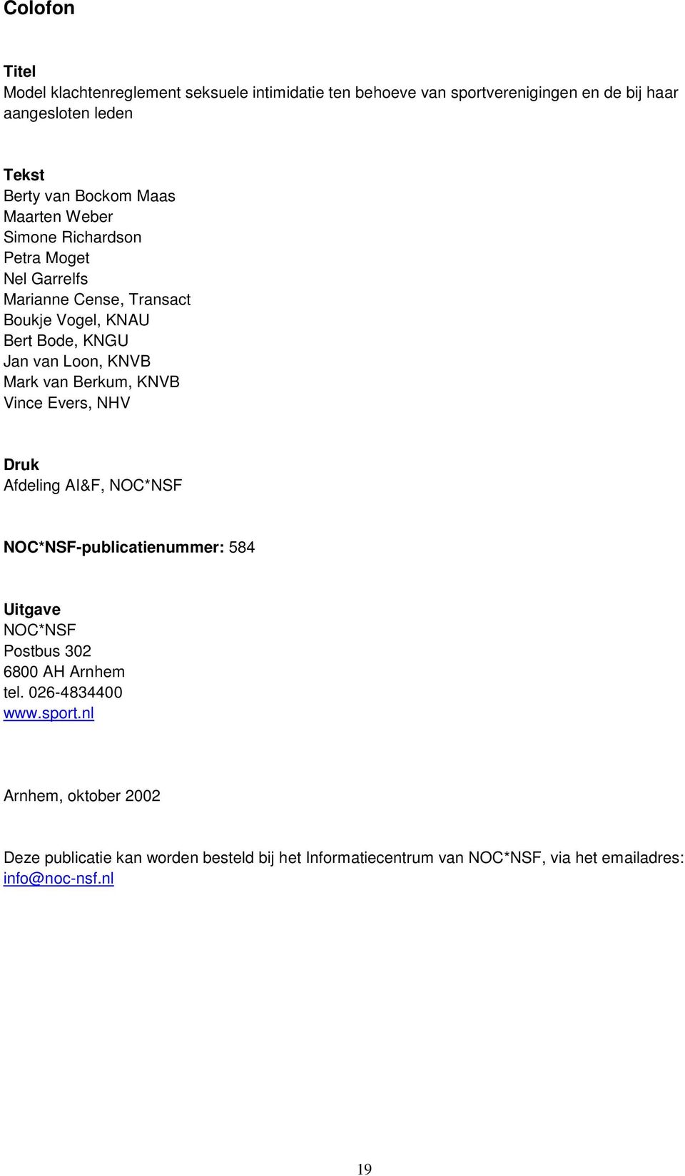 van Berkum, KNVB Vince Evers, NHV Druk Afdeling AI&F, NOC*NSF NOC*NSF-publicatienummer: 584 Uitgave NOC*NSF Postbus 302 6800 AH Arnhem tel.