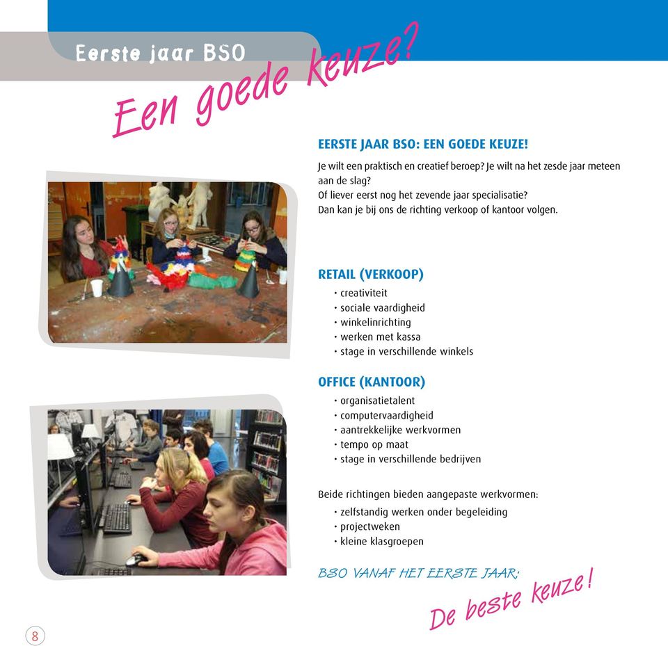 RETAIL (VERKOOP) creativiteit sociale vaardigheid winkelinrichting werken met kassa stage in verschillende winkels OFFICE (KANTOOR) organisatietalent