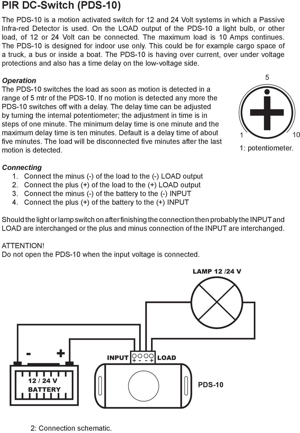 This could be for example cargo space of a truck, a bus or inside a boat. The PDS-10 is having over current, over under voltage protections and also has a time delay on the low-voltage side.