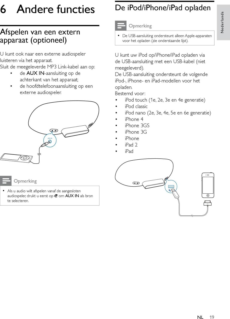 Sluit de meegeleverde MP3 Link-kabel aan op: de AUX IN-aansluiting op de achterkant van het apparaat; de hoofdtelefoonaansluiting op een externe audiospeler.