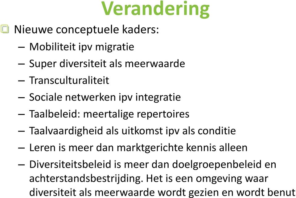 uitkomst ipv als conditie Leren is meer dan marktgerichte kennis alleen Diversiteitsbeleid is meer dan