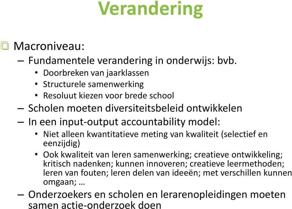 input-output accountability model: Niet alleen kwantitatieve meting van kwaliteit (selectief en eenzijdig) Ook kwaliteit van leren samenwerking;