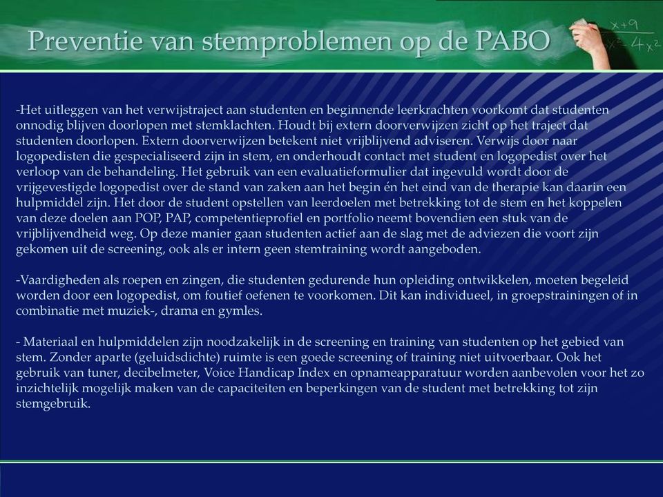 Verwijs door naar logopedisten die gespecialiseerd zijn in stem, en onderhoudt contact met student en logopedist over het verloop van de behandeling.