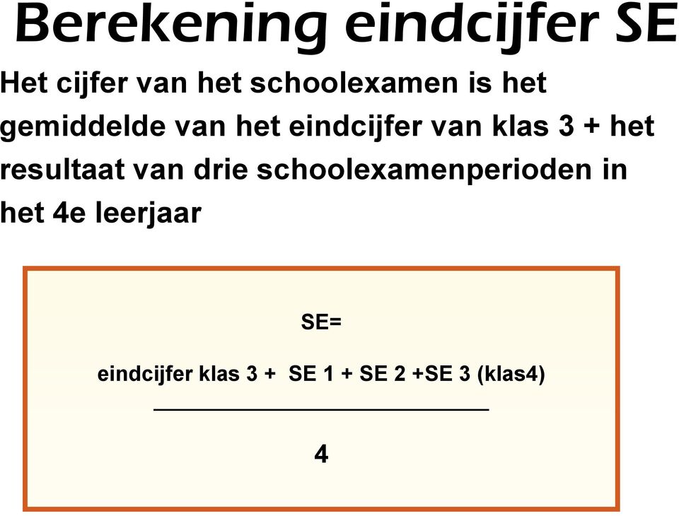 klas 3 + het resultaat van drie schoolexamenperioden in