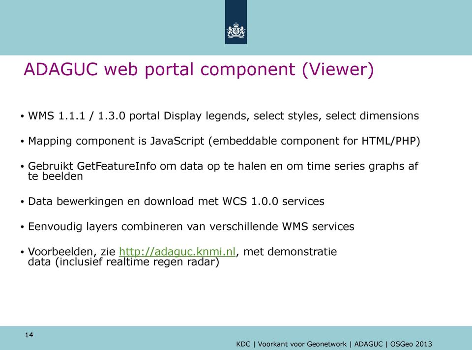 HTML/PHP) Gebruikt GetFeatureInfo om data op te halen en om time series graphs af te beelden Data bewerkingen en