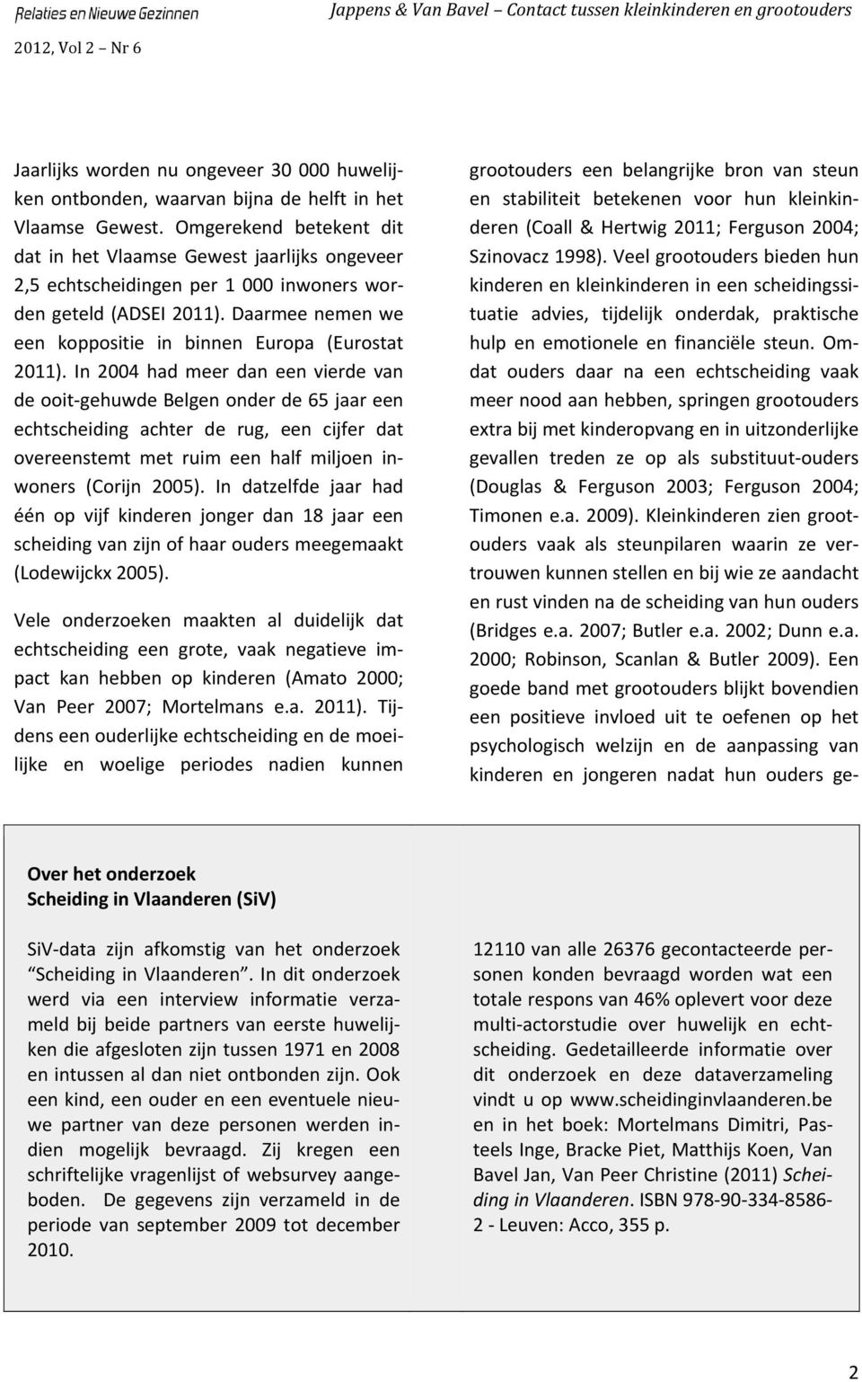 Daarmee nemen we een koppositie in binnen Europa (Eurostat 2011).